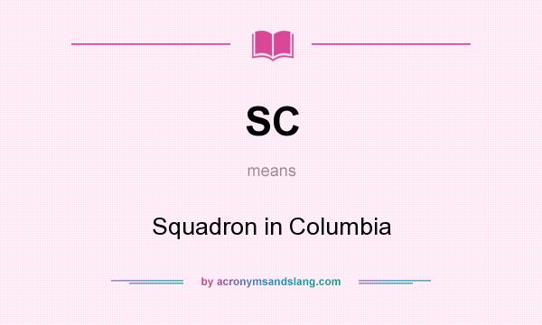 What does SC mean? It stands for Squadron in Columbia