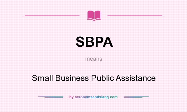What does SBPA mean? It stands for Small Business Public Assistance