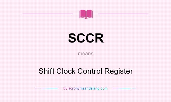 What does SCCR mean? It stands for Shift Clock Control Register