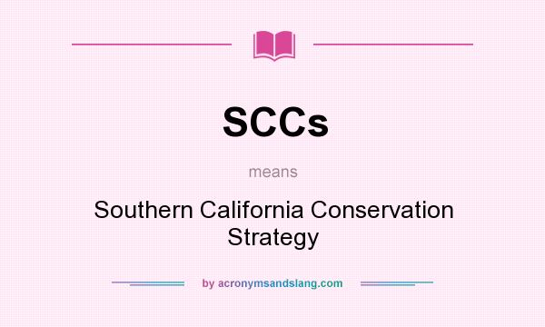 What does SCCs mean? It stands for Southern California Conservation Strategy