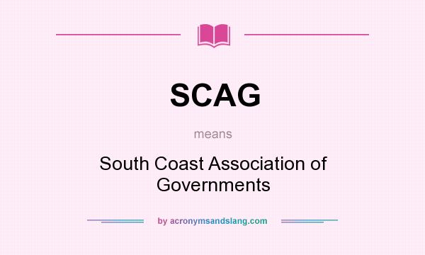 What does SCAG mean? It stands for South Coast Association of Governments