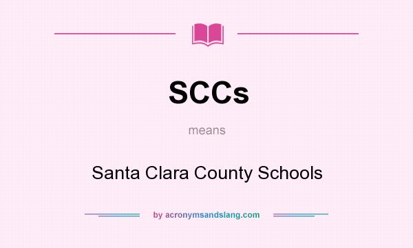 What does SCCs mean? It stands for Santa Clara County Schools
