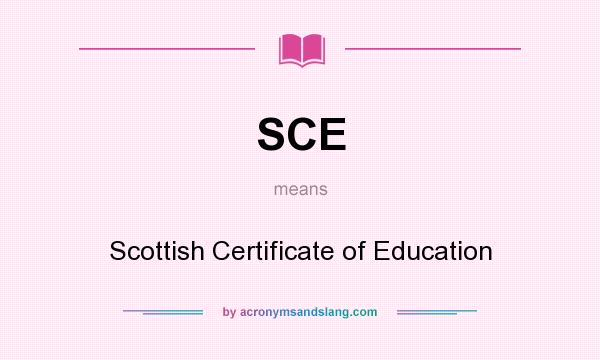 What does SCE mean? It stands for Scottish Certificate of Education