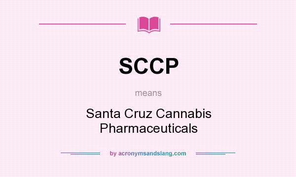 What does SCCP mean? It stands for Santa Cruz Cannabis Pharmaceuticals