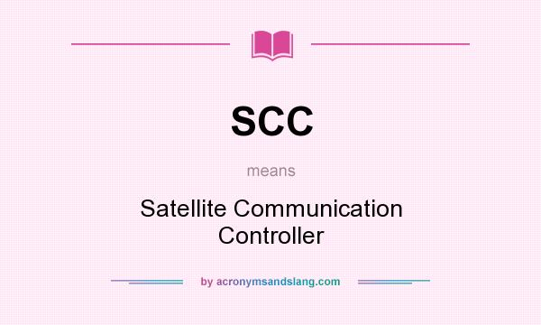 What does SCC mean? It stands for Satellite Communication Controller