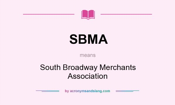 What does SBMA mean? It stands for South Broadway Merchants Association