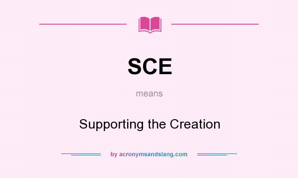 What does SCE mean? It stands for Supporting the Creation