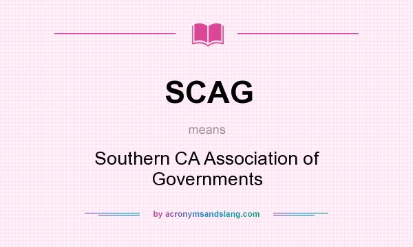 What does SCAG mean? It stands for Southern CA Association of Governments
