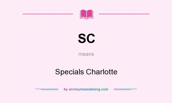 What does SC mean? It stands for Specials Charlotte