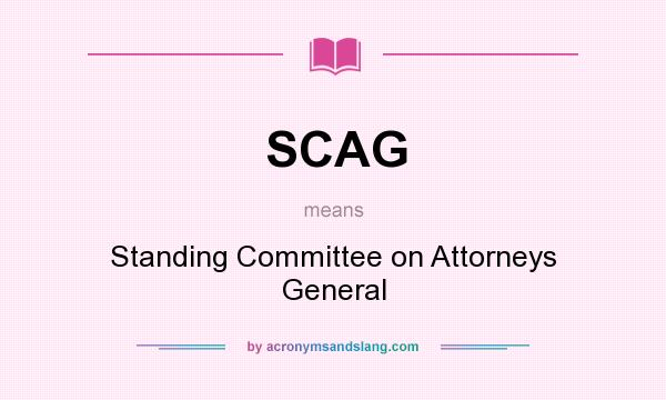What does SCAG mean? It stands for Standing Committee on Attorneys General