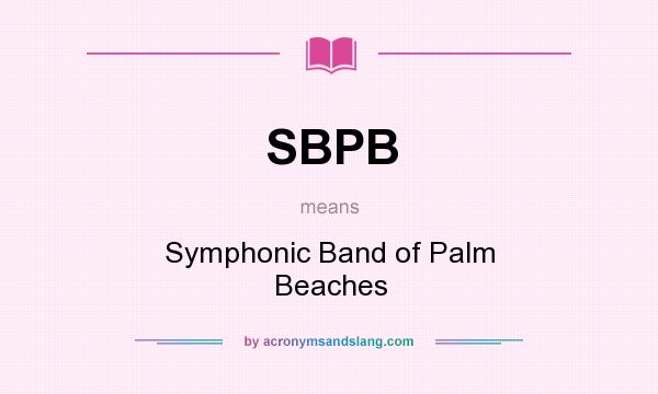 What does SBPB mean? It stands for Symphonic Band of Palm Beaches