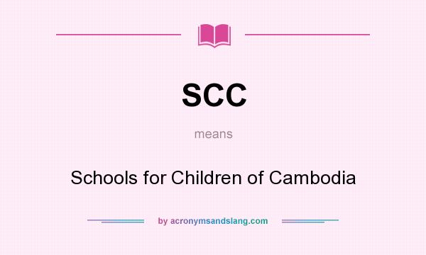 What does SCC mean? It stands for Schools for Children of Cambodia