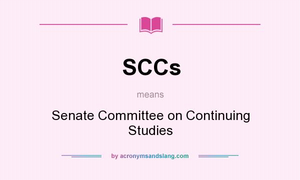 What does SCCs mean? It stands for Senate Committee on Continuing Studies