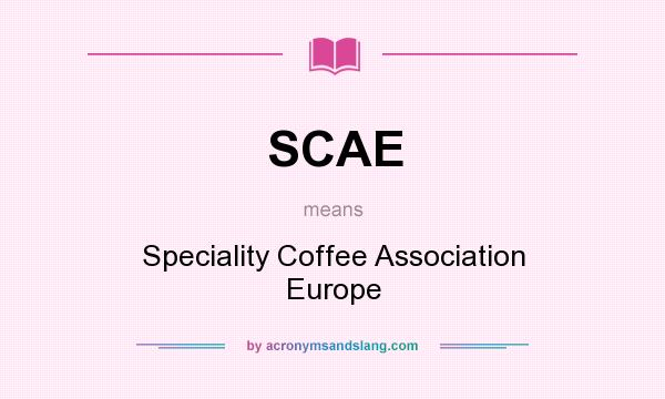 What does SCAE mean? It stands for Speciality Coffee Association Europe