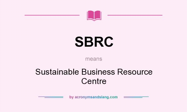 What does SBRC mean? It stands for Sustainable Business Resource Centre