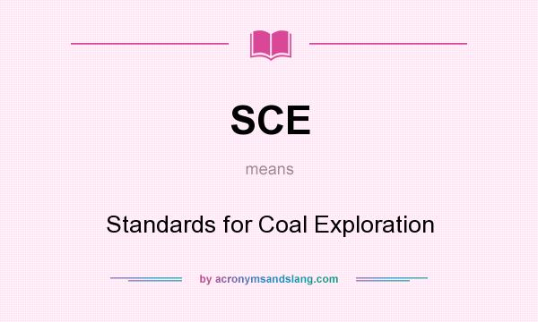 What does SCE mean? It stands for Standards for Coal Exploration
