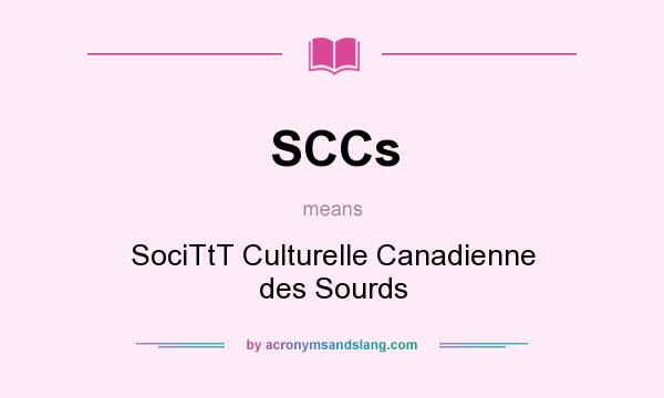 What does SCCs mean? It stands for SociTtT Culturelle Canadienne des Sourds