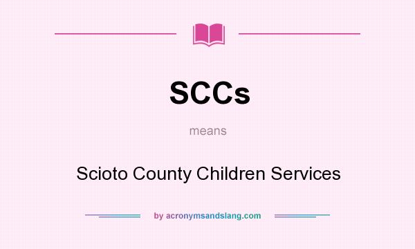 What does SCCs mean? It stands for Scioto County Children Services