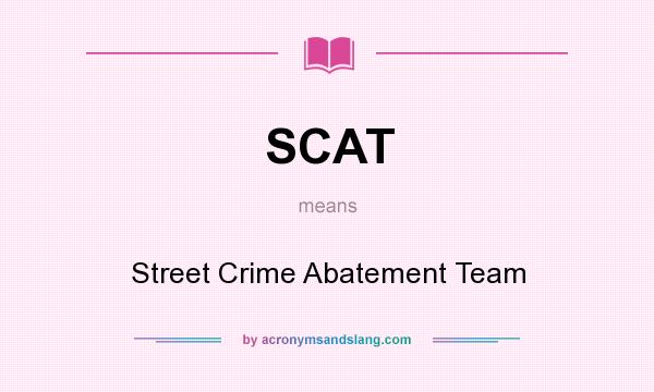 What does SCAT mean? It stands for Street Crime Abatement Team