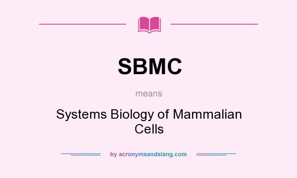 What does SBMC mean? It stands for Systems Biology of Mammalian Cells