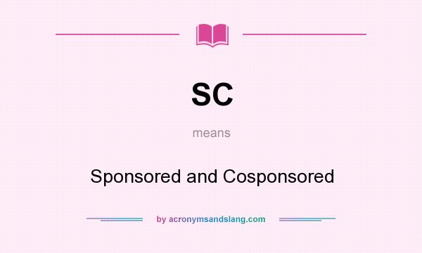 What does SC mean? It stands for Sponsored and Cosponsored