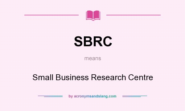 What does SBRC mean? It stands for Small Business Research Centre