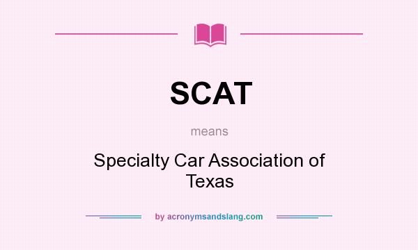 What does SCAT mean? It stands for Specialty Car Association of Texas