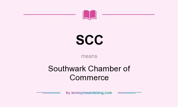 What does SCC mean? It stands for Southwark Chamber of Commerce