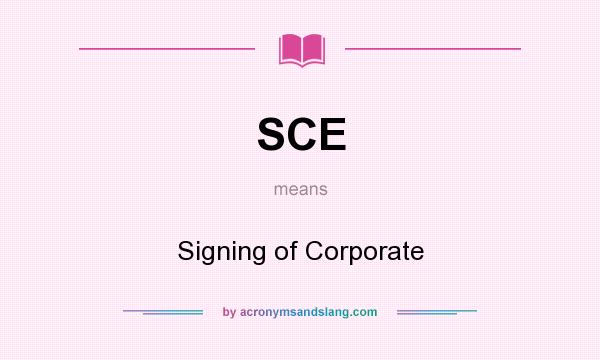 What does SCE mean? It stands for Signing of Corporate