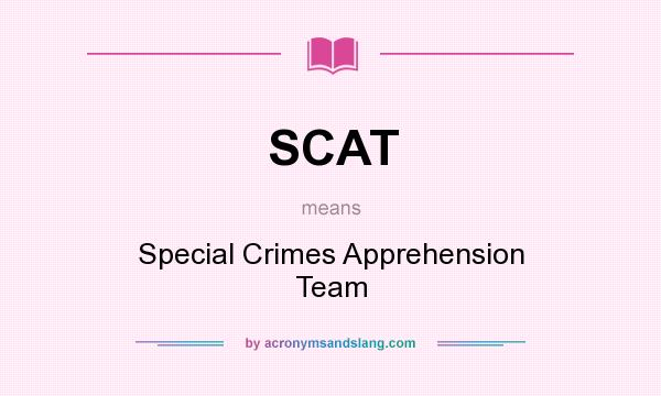 What does SCAT mean? It stands for Special Crimes Apprehension Team