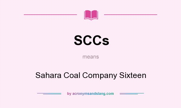 What does SCCs mean? It stands for Sahara Coal Company Sixteen