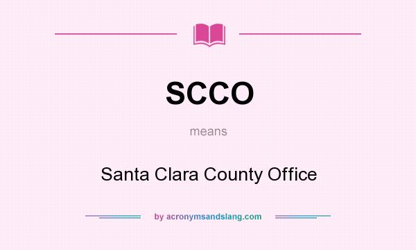 What does SCCO mean? It stands for Santa Clara County Office