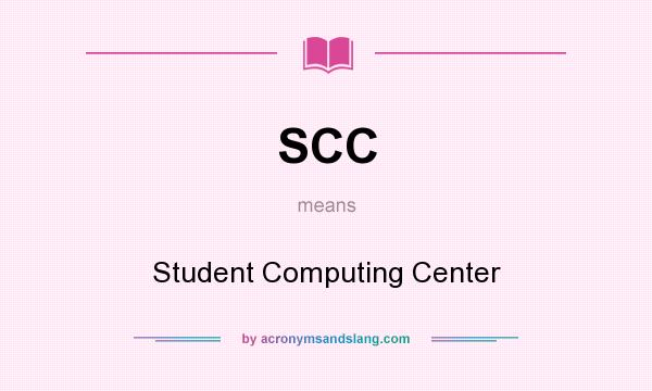 What does SCC mean? It stands for Student Computing Center