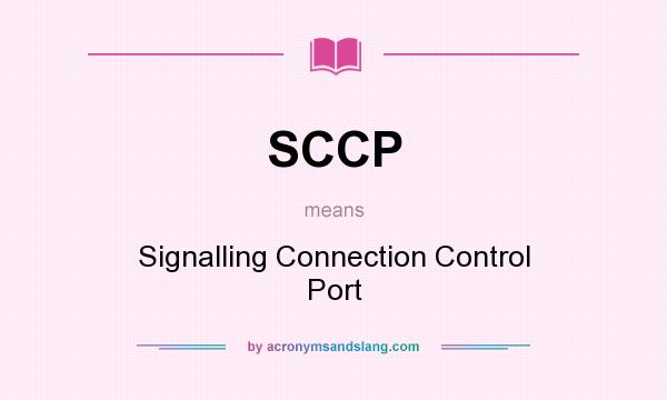 What does SCCP mean? It stands for Signalling Connection Control Port