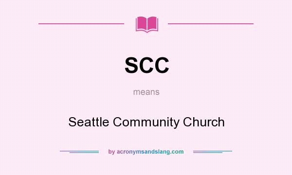 What does SCC mean? It stands for Seattle Community Church