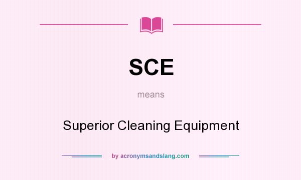 What does SCE mean? It stands for Superior Cleaning Equipment