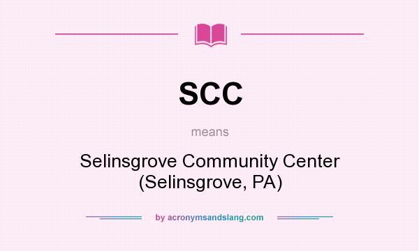 What does SCC mean? It stands for Selinsgrove Community Center (Selinsgrove, PA)
