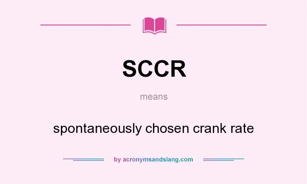 What does SCCR mean? It stands for spontaneously chosen crank rate
