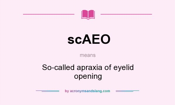What does scAEO mean? It stands for So-called apraxia of eyelid opening