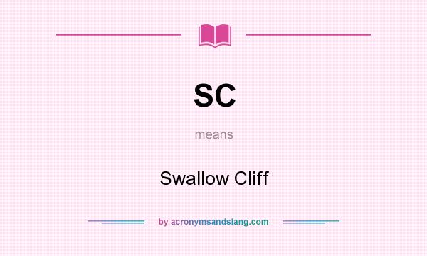What does SC mean? It stands for Swallow Cliff