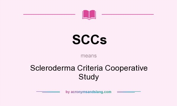 What does SCCs mean? It stands for Scleroderma Criteria Cooperative Study