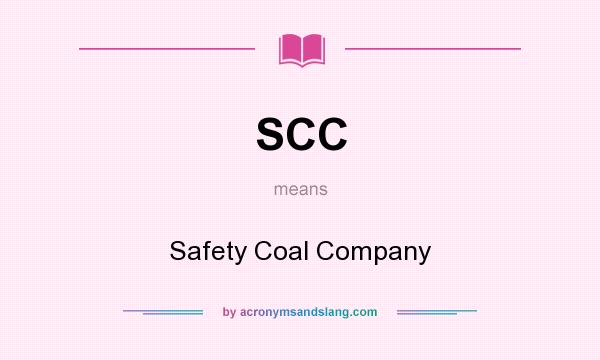What does SCC mean? It stands for Safety Coal Company