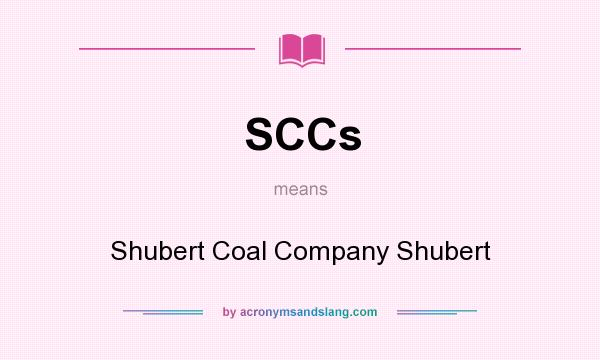 What does SCCs mean? It stands for Shubert Coal Company Shubert
