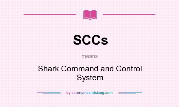 What does SCCs mean? It stands for Shark Command and Control System