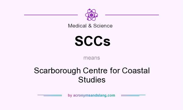 What does SCCs mean? It stands for Scarborough Centre for Coastal Studies