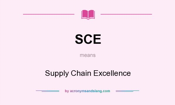 What does SCE mean? It stands for Supply Chain Excellence