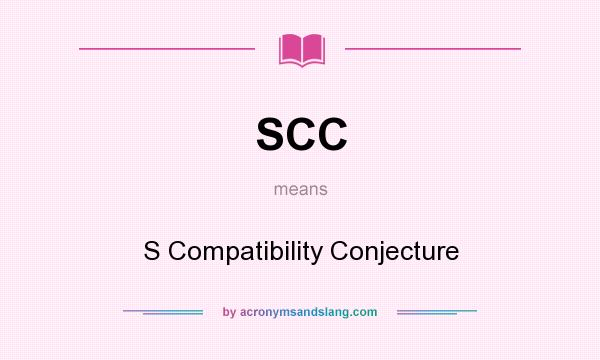 What does SCC mean? It stands for S Compatibility Conjecture
