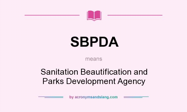 What does SBPDA mean? It stands for Sanitation Beautification and Parks Development Agency