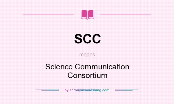 What does SCC mean? It stands for Science Communication Consortium