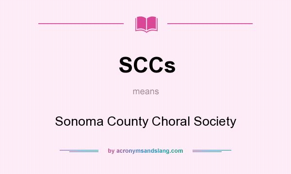 What does SCCs mean? It stands for Sonoma County Choral Society